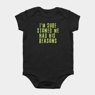 I'm Sure Stoned Me Had His Reasons Baby Bodysuit